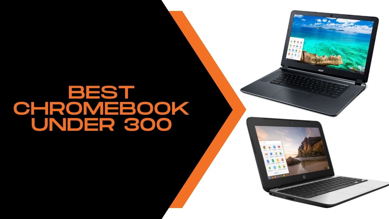 Best Chromebook under 300