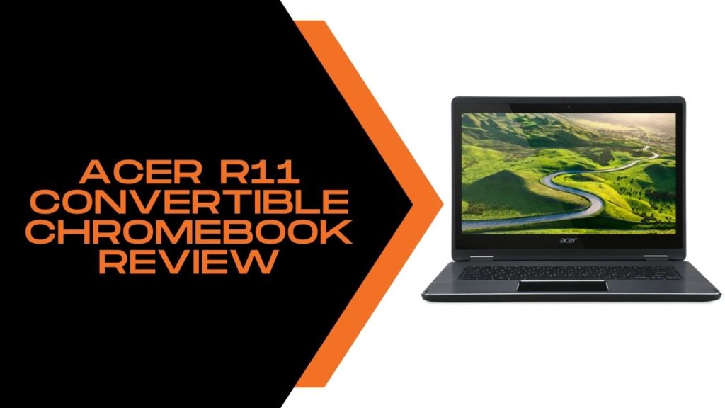 Acer R11 Convertible Chromebook Review