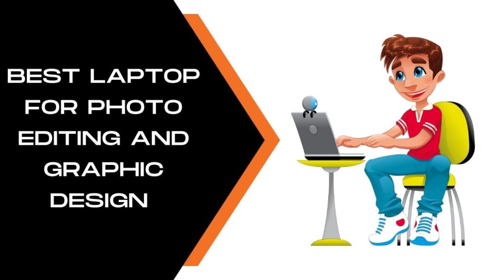 Best Laptop for Photo Editing and Graphic Design 