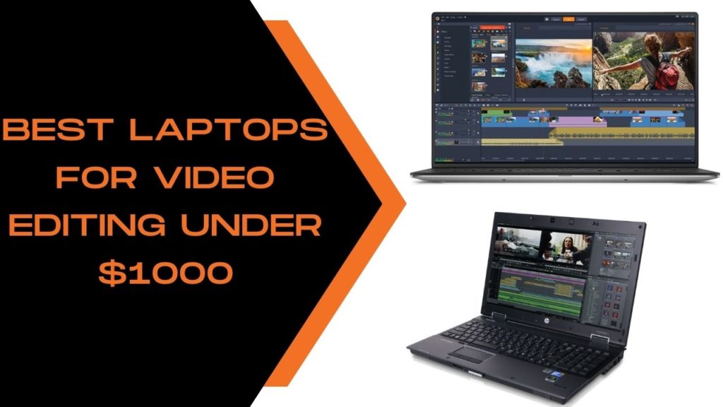 Best Laptops for Video Editing under $1000