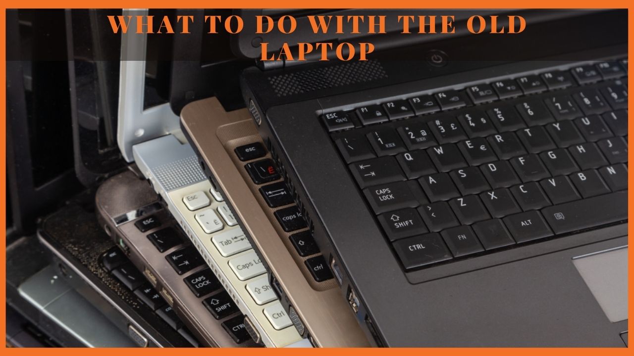 What to do with the old laptop